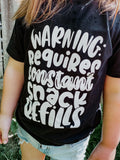 Warning Requires Constant Snack Refills Tee- Black